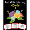 Fun with Coloring Flower: Variety of Flowers Coloring book for kids (60 Pages with great number of flower images)