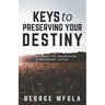 Keys to Preserving Your Destiny: The Doorway to Triumphant And Abundant Living