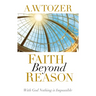 Faith Beyond Reason: With God Nothing Is Impossible
