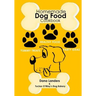 Homemade Dog Food Cookbook: Nutritious Dog Food Recipe Book: Healthy Easy Homemade Dog Food and Treat Recipes