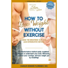 How to Lose Weight Without Exercise Using the Breathing Slim and Lean Integrative Method: Lose Weight with NO Exercise, NO Drugs, and NO Crash Diet