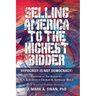 Selling America to the Highest Bidder: Hypocrisy Is Not Democracy