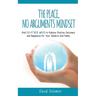 The Peace, No Arguments Mindset: And 50 Other Ways to Achieve Positive Outcomes and Happiness for Your Children and Family