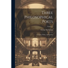 Three Philosophical Poets: Lucretius, Dante, And Goethe; Volume 1