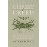 Christ & Creed: The Early Church Creeds & Their Value for Today