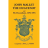 John Mallet, the Huguenot, and His Descendants, 1694-1894