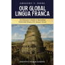 Our Global Lingua Franca: An Educator's Guide to Spreading English Where EFL Doesn't Work