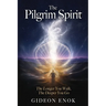 The Pilgrim Spirit: The Longer You Walk, The Deeper You Go - Walking 3,500 km Toward a New Life on the Camino de Santiago
