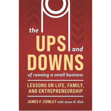The Ups and Downs of Running a Small Business: Lessons from a Lifetime of Lifting People, Business, and Community Up