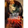 The Wish Furnace