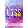 Weight Loss Hypnosis: The powerfull guide to loss weight with mindfulness diet and self-hypnosis. Relieve stress, anxiety, depression throug