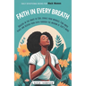 Faith in Every Breath: Daily Devotional Books for Black Women: Breathe in the Grace of God, Exhale your Worries. Find Inner Peace and Deepen your Fait