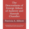 The Descendants of George Abbott of Andover and Hannah Chandler Through Six Generations: Including Male and Female Lines of Descent from Generation On