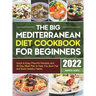 The Big Mediterranean Diet Cookbook for Beginners: Quick & Easy Flavorful Recipes and 30-Day Meal Plan to Help You Burn Fat and Build Healthy Habits