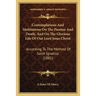 Contemplations And Meditations On The Passion And Death, And On The Glorious Life Of Our Lord Jesus Christ: According To The Method Of Saint Ignatius