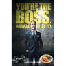 Youre The Boss, Now Act Like It!