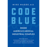 Code Blue: Inside America's Medical Industrial Complex