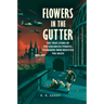 Flowers in the Gutter: The True Story of the Edelweiss Pirates, Teenagers Who Resisted the Nazis