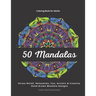 50 Mandalas - Coloring Book for Adults: Stress Relief, Relaxation, Fun, Artistic & Creative. Hand-drawn and Unique Mandala Designs