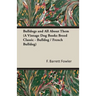 Bulldogs and All About Them (A Vintage Dog Books Breed Classic - Bulldog / French Bulldog)