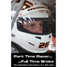 Part time racer...Full time broke: The motorsport adventures of a club racer