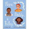 Papa, Daddy, & Riley
