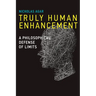 Truly Human Enhancement: A Philosophical Defense of Limits