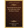 Household Stories from the Collection of the Brothers Grimm