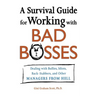 A Survival Guide for Working with Bad Bosses: Dealing with Bullies, Idiots, Back-Stabbers, and Other Managers from Hell