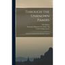 Through the Unknown Pamirs; the Second Danish Pamir Expedition 1898-99
