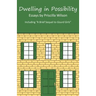 Dwelling in Possibility: Essays by Priscilla Wilson