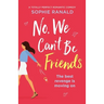 No, We Can't Be Friends: A totally perfect romantic comedy