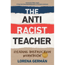 The Antiracist Teacher: Reading Instruction Workbook
