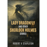 Lady Dragonfly and Other Sherlock Holmes Stories