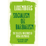 Rosa Luxemburg: Socialism or Barbarism: Selected Writings