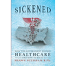 Sickened: How the Government Ruined Healthcare and How to Fix It