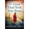 The Train That Took You Away: Absolutely page-turning and heartbreaking World War 2 fiction