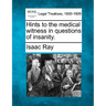 Hints to the Medical Witness in Questions of Insanity.