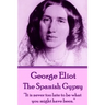George Eliot - The Spanish Gypsy: "It is never too late to be what you might have been."