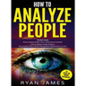 How to Analyze People: 3 Books in 1 - How to Master the Art of Reading and Influencing Anyone Instantly Using Body Language, Human Psychology