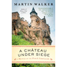 A Chateau Under Siege: A Bruno, Chief of Police Novel