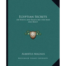 Egyptian Secrets: or White and Black Art for Man and Beast