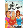 A Recipe For Murder: 13 A Bakers Dozen Cozy Mysteries
