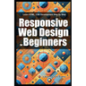 Responsive Web Design for Beginners: Learn HTML, CSS Development Step by Step