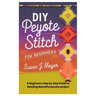 DIY Peyote Stitch for Beginners: A Beginners step by step Guide to Beading Beautiful peyote project