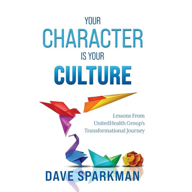 Your Character Is Your Culture: Lessons From UnitedHealth Groups Transformational Journey
