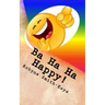 Ba Ha Ha Happy !: Affirmations And Verse