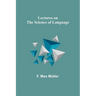 Lectures on the Science of Language