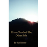 I Have Touched the Other Side