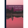 Out in the Mid-Day Sun